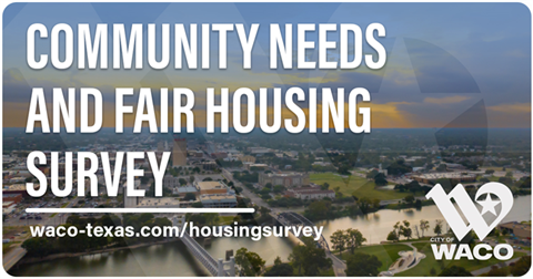 Image with text that reads Community Needs and Fair Housing Survey over an aerial view of Downtown Waco.